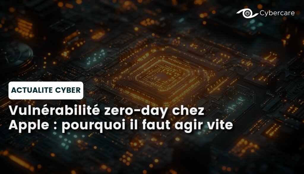 Vulnérabilité zero-day chez Apple : pourquoi il faut agir vite