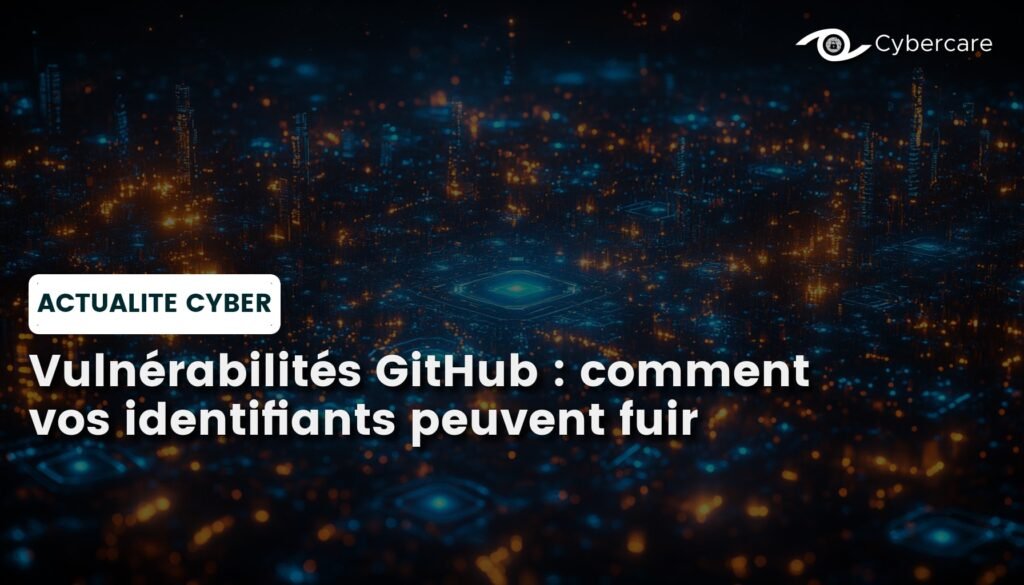 Vulnérabilités GitHub : comment vos identifiants peuvent fuir