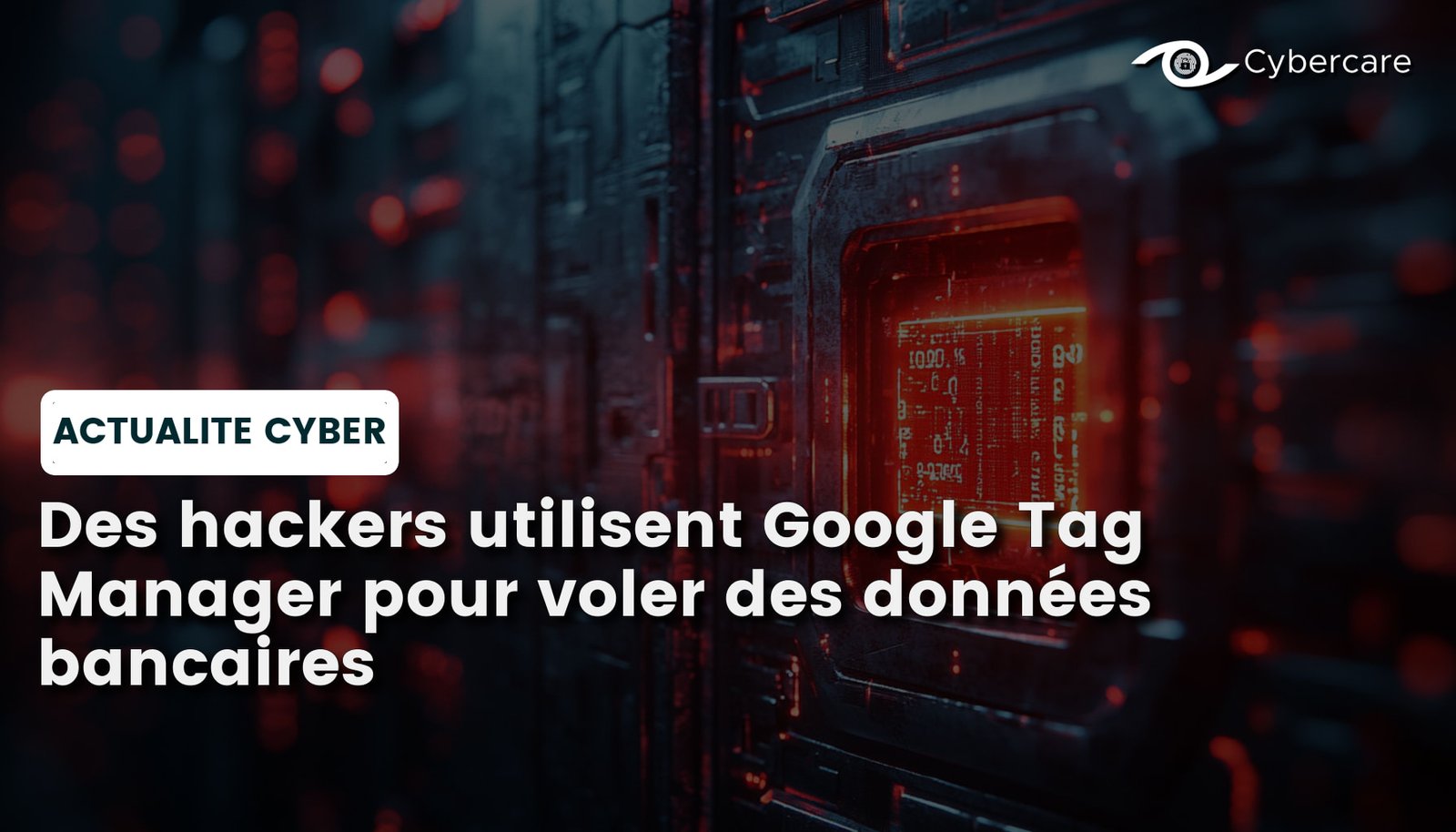 Des hackers utilisent Google Tag Manager pour voler des données bancaires