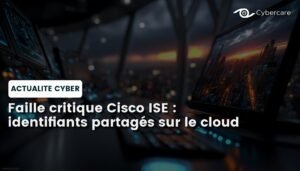Faille critique Cisco ISE : identifiants partagés sur le cloud