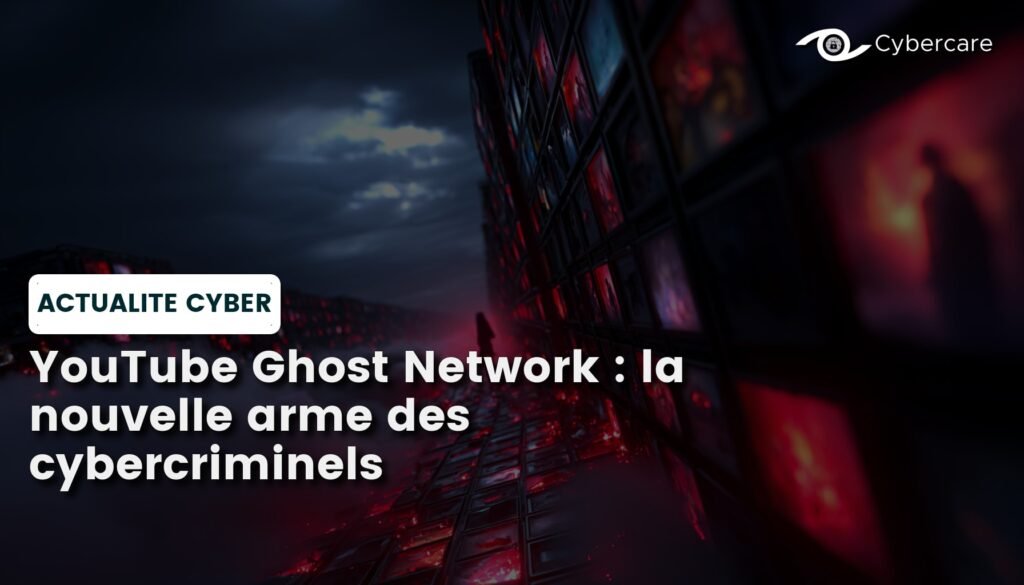 YouTube Ghost Network : la nouvelle arme des cybercriminels
