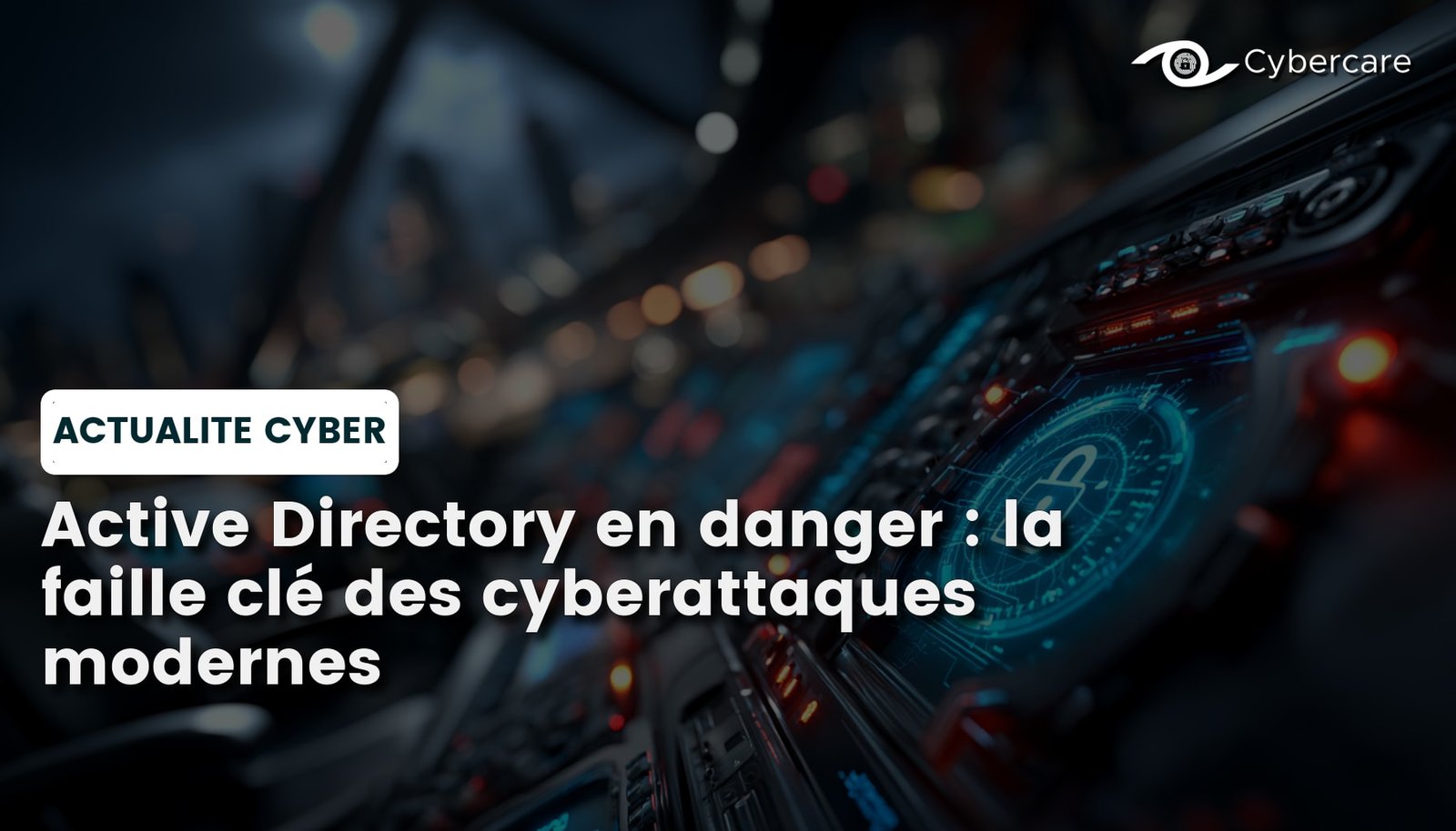 Active Directory en danger : la faille clé des cyberattaques modernes