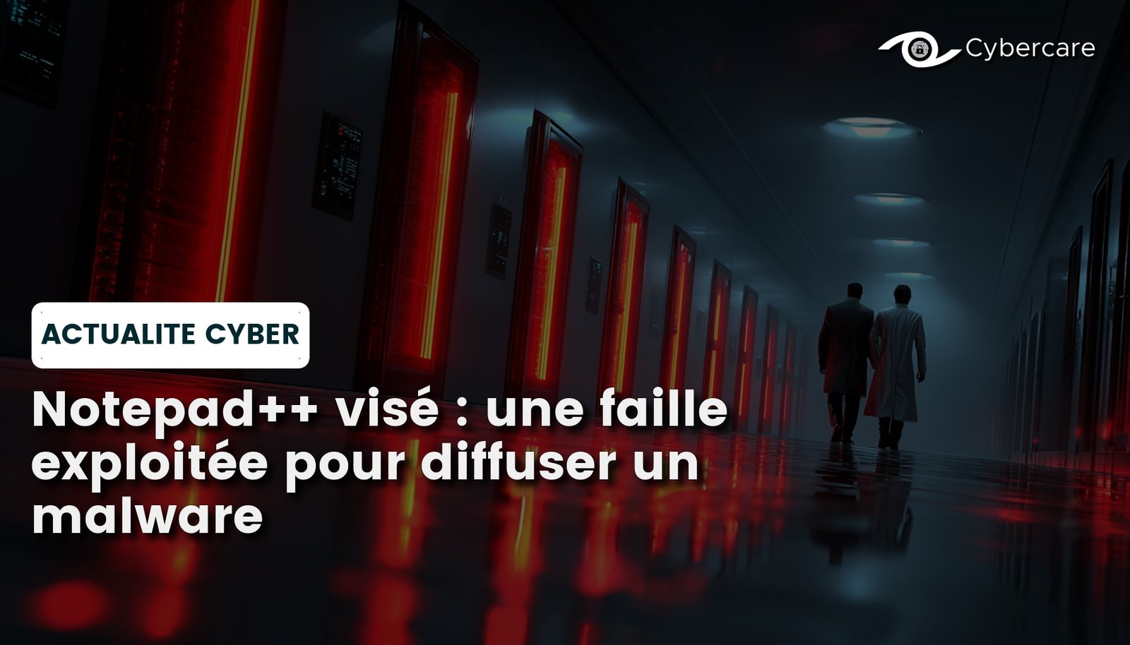 Notepad++ visé : une faille exploitée pour diffuser un malware